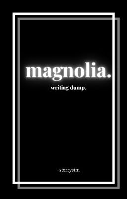 magnolia. - writing dump.