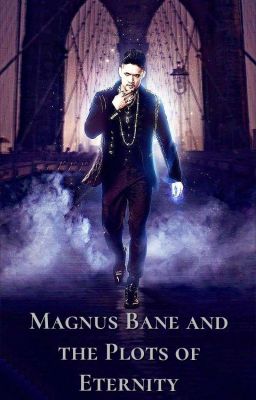 Magnus Bane and the Plots of Eternity