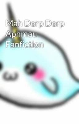 Mah Derp Derp Aphmau Fanfiction