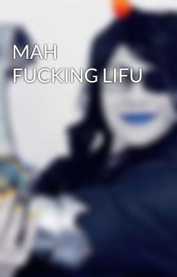 MAH FUCKING LIFU