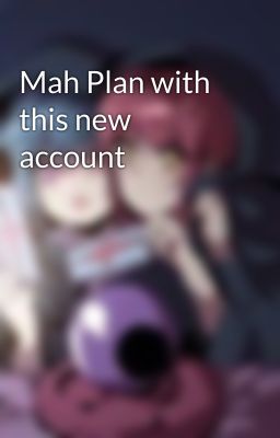 Mah Plan with this new account