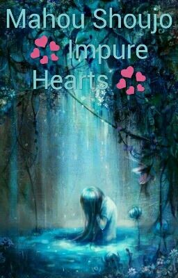 Mahou Shoujo 💞 Impure Hearts 💞