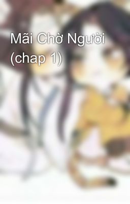 Mãi Chờ Người (chap 1)