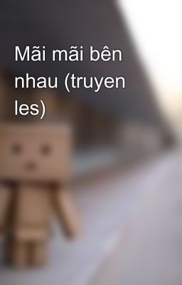 Mãi mãi bên nhau (truyen les)