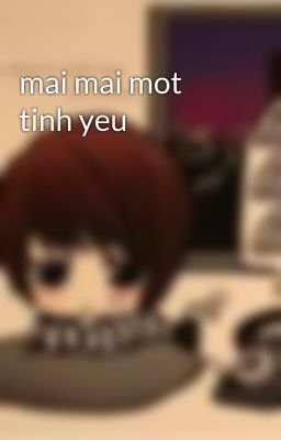 mai mai mot tinh yeu