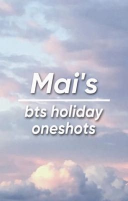 Mai's BTS Holiday Oneshots