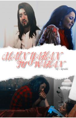 MAIN YAHAN TU WAHAN: A RIKARA STORY [Completed]