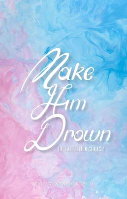 Make Him Drown (La Castellion Series 1)