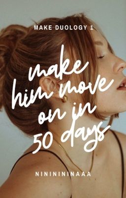 Make Him Move On In 50 Days [#Wattys2017 Winner]