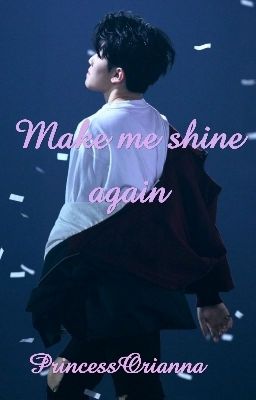 Make me shine again 