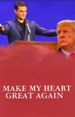 MAKE MY HEART GREAT AGAIN --- a Trump x Ben Shapiro FanFic