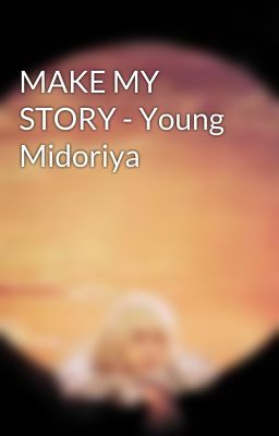 MAKE MY STORY - Young Midoriya