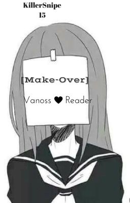 [Make-Over] Vanoss x Reader [Discontinued?]