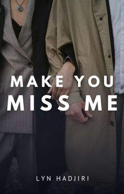 Make You Miss Me (COMPLETED)