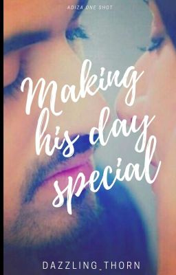 Making His Day Special ~ AdiZa 