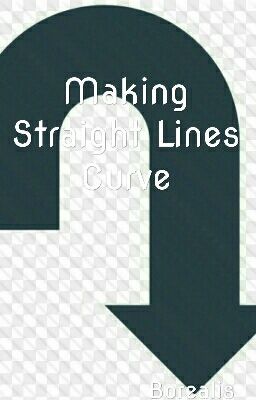 Making Straight Lines Curve