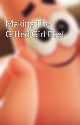 Making The Gifted Girl Feel