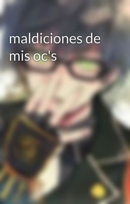 maldiciones de mis oc's