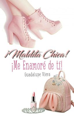 ¡Maldita Chica!,¡Me Enamoré De Tí!