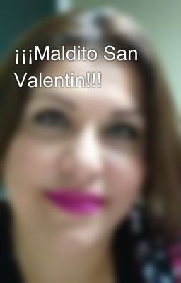 ¡¡¡Maldito San Valentin!!!