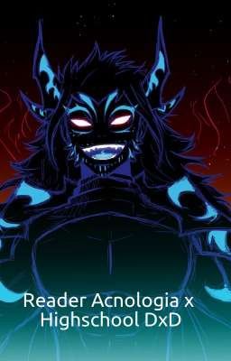 Male Reader Acnologia OP x Highschool Dxd (Disdiscontinued) 