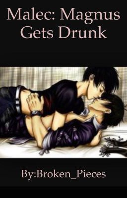 Malec:  Magnus Gets Drunk