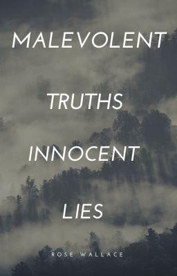 Malevolent Truths, or Innocent Lies