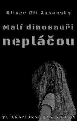 Malí dinosauři nepláčou (Supernatural FF)