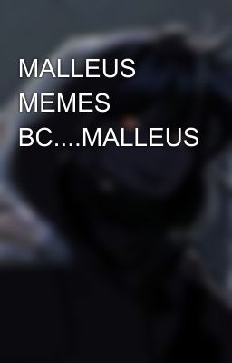 MALLEUS MEMES BC....MALLEUS 😍😍