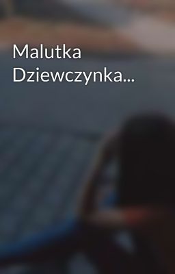 Malutka Dziewczynka... 