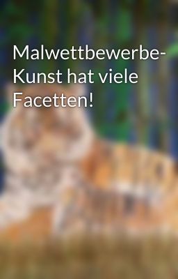 Malwettbewerbe- Kunst hat viele Facetten!