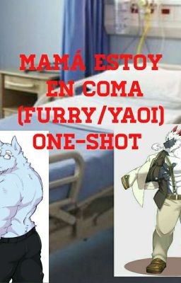 Mamá Estoy en Coma ONE-SHOT (FURRY/YAOI) 