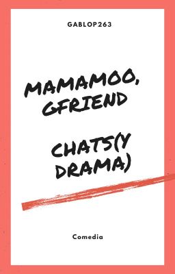 Mamamoo y Gfriend Chats (y drama....)