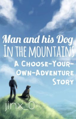 Man and His Dog in the Mountains: A Choose-Your-Own-Adventure Story