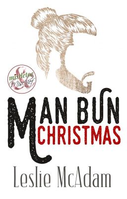 Man Bun Christmas (Mistletoe and Mischief Anthology)