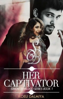 MaNan FF : Her Captivator (Swear By Blood Series Book 1) ✔️