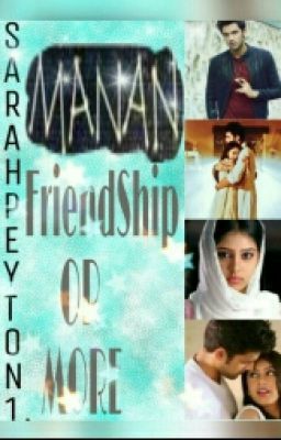 MANAN- FRIENDSHIP OR MORE