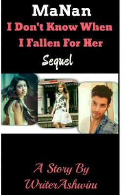 MaNan - I Don't know When I Fallen For Her (  Sequel ) ( ON HOLD )