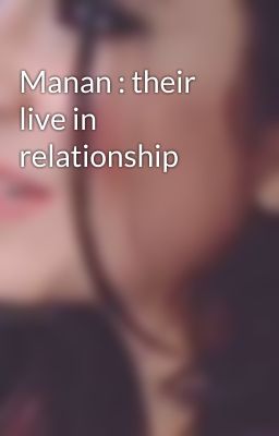 Manan : their live in relationship 