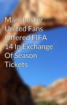 Manchester United Fans Offered FIFA 14 In Exchange Of Season Tickets