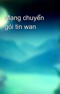 Mạng chuyển gói tin wan