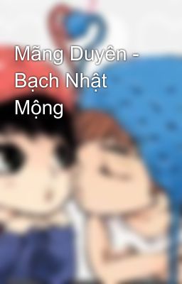 Mãng Duyên -  Bạch Nhật Mộng