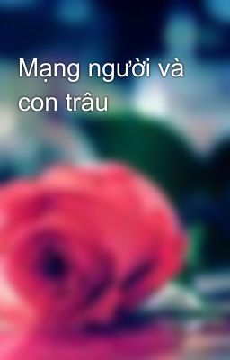 Mạng người và con trâu