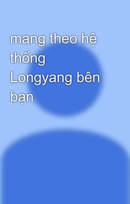 mang theo hệ thống Longyang bên bạn