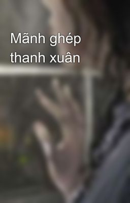 Mãnh ghép thanh xuân 