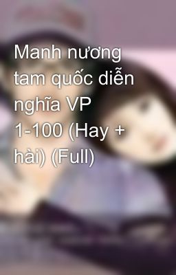 Manh nương tam quốc diễn nghĩa VP 1-100 (Hay + hài) (Full)