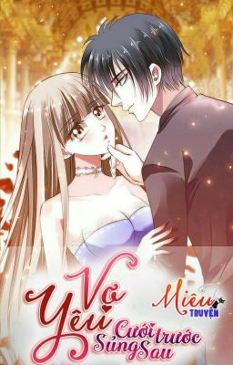 [ MANHUA ] Vợ Yêu Cưới Trước Sủng Sau