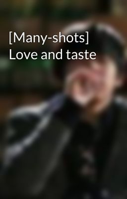 [Many-shots] Love and taste