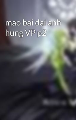 mao bai dai anh hung VP p2