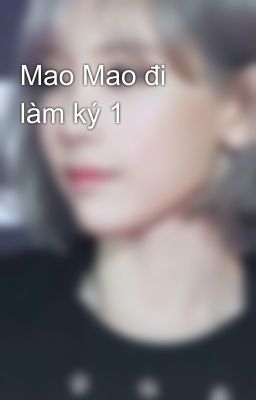 Mao Mao đi làm ký 1